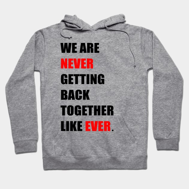 We are '' Never '' Getting Back Together Like ''Ever'' Hoodie by Abstrack.Night